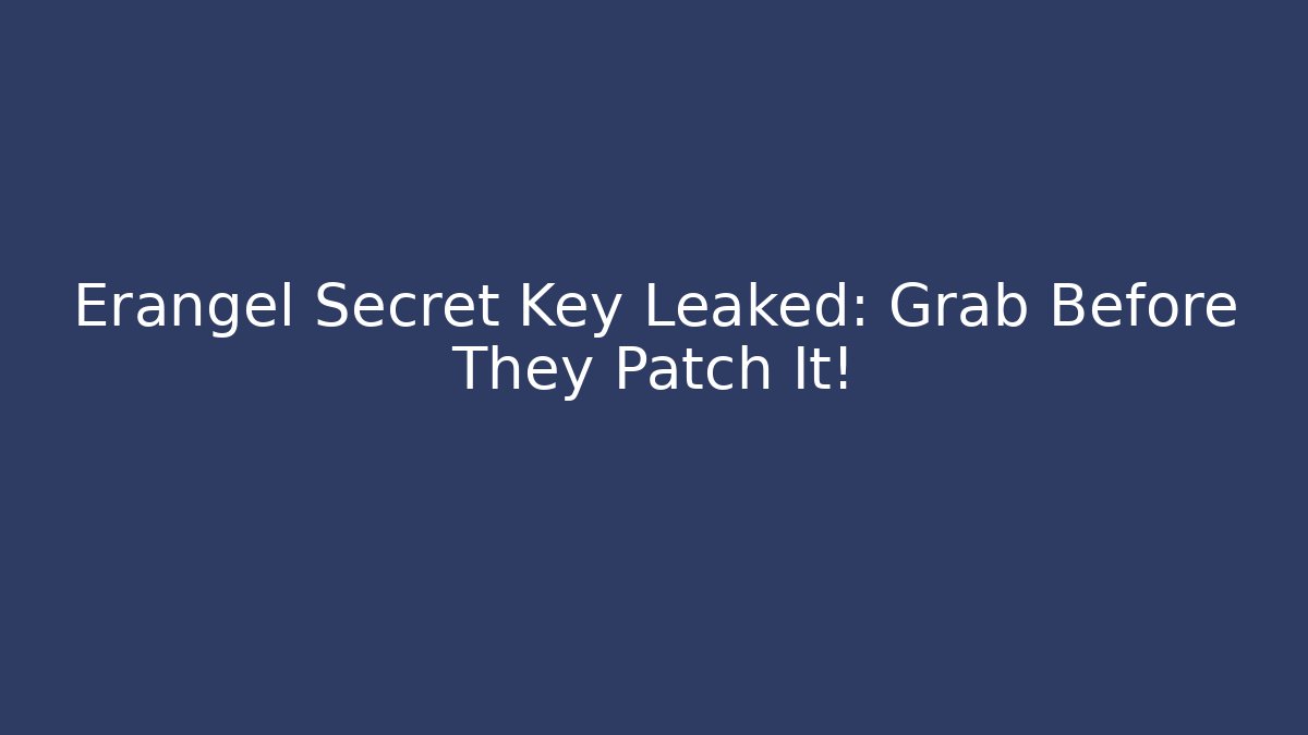 Erangel Secret Key Leaked: Grab Before They Patch It!