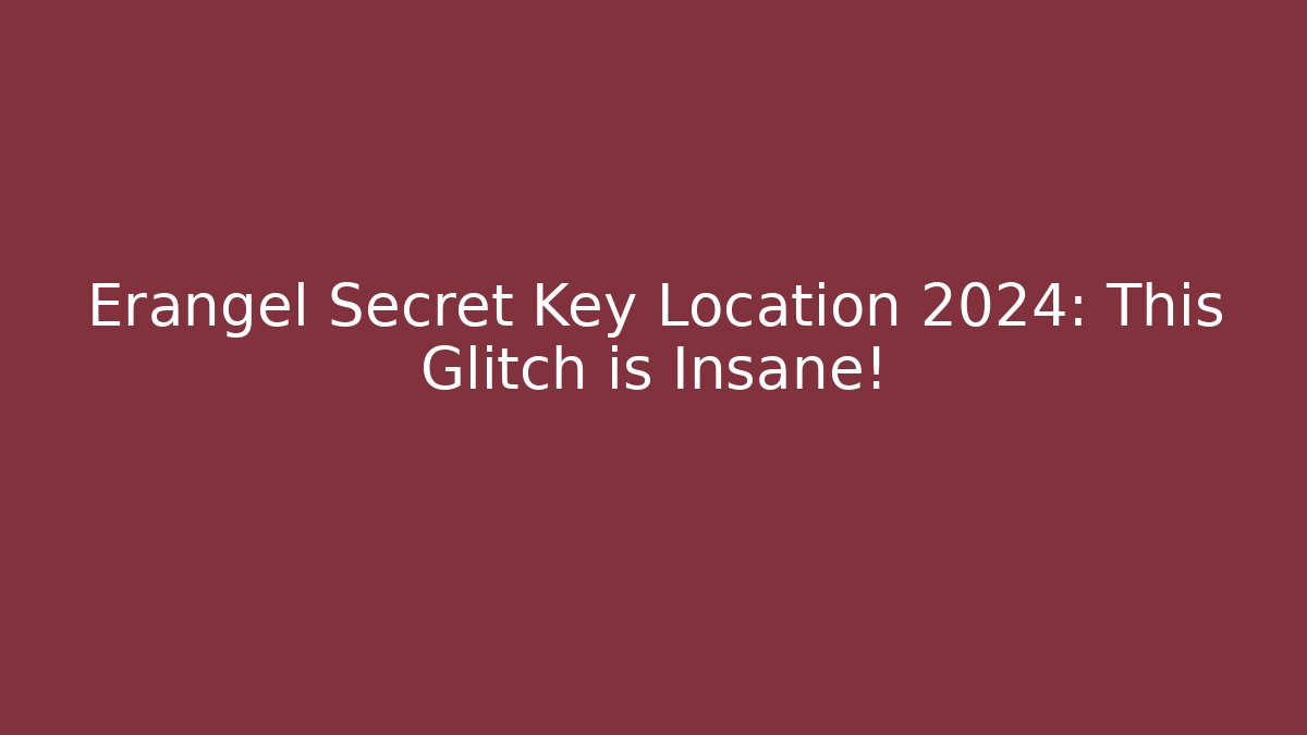 Erangel Secret Key Location 2024: This Glitch is Insane!