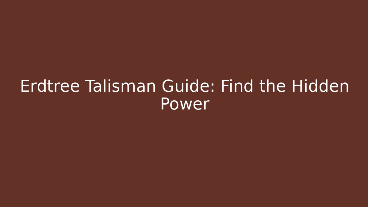 Erdtree Talisman Guide: Find the Hidden Power - Create More Assets