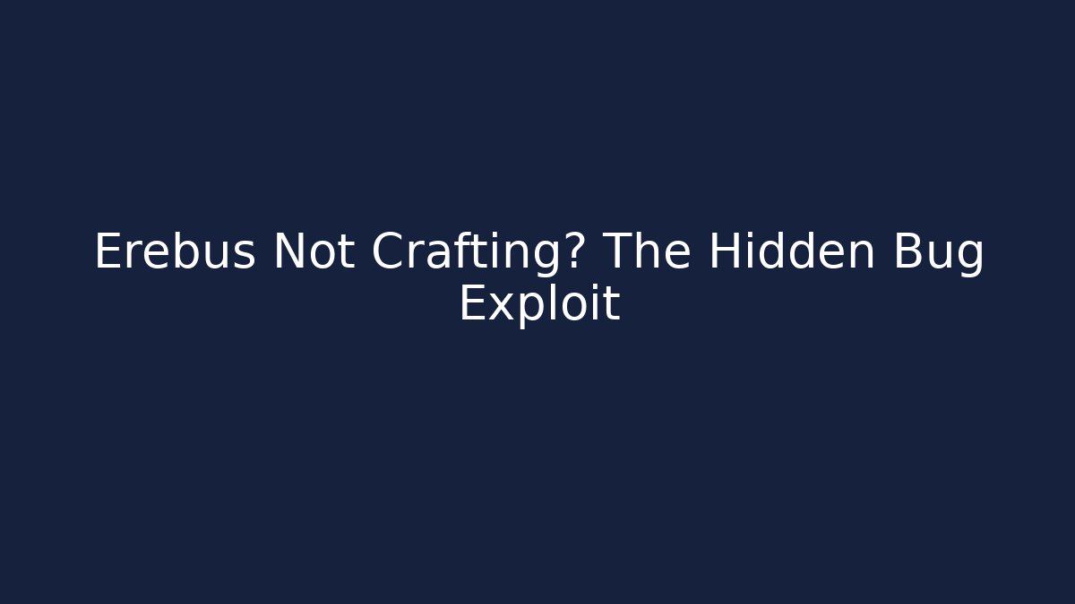 Erebus Not Crafting? The Hidden Bug Exploit - Create More Assets