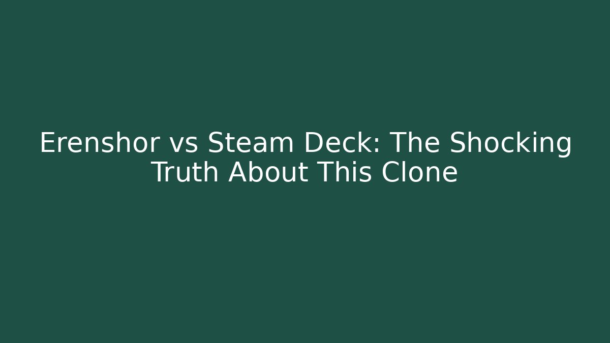 Erenshor vs Steam Deck: The Shocking Truth About This Clone