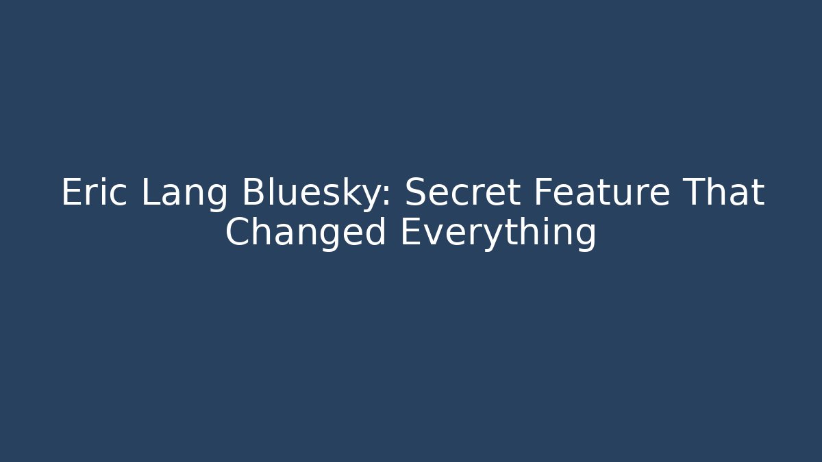 Eric Lang Bluesky: Secret Feature That Changed Everything - Create More Assets