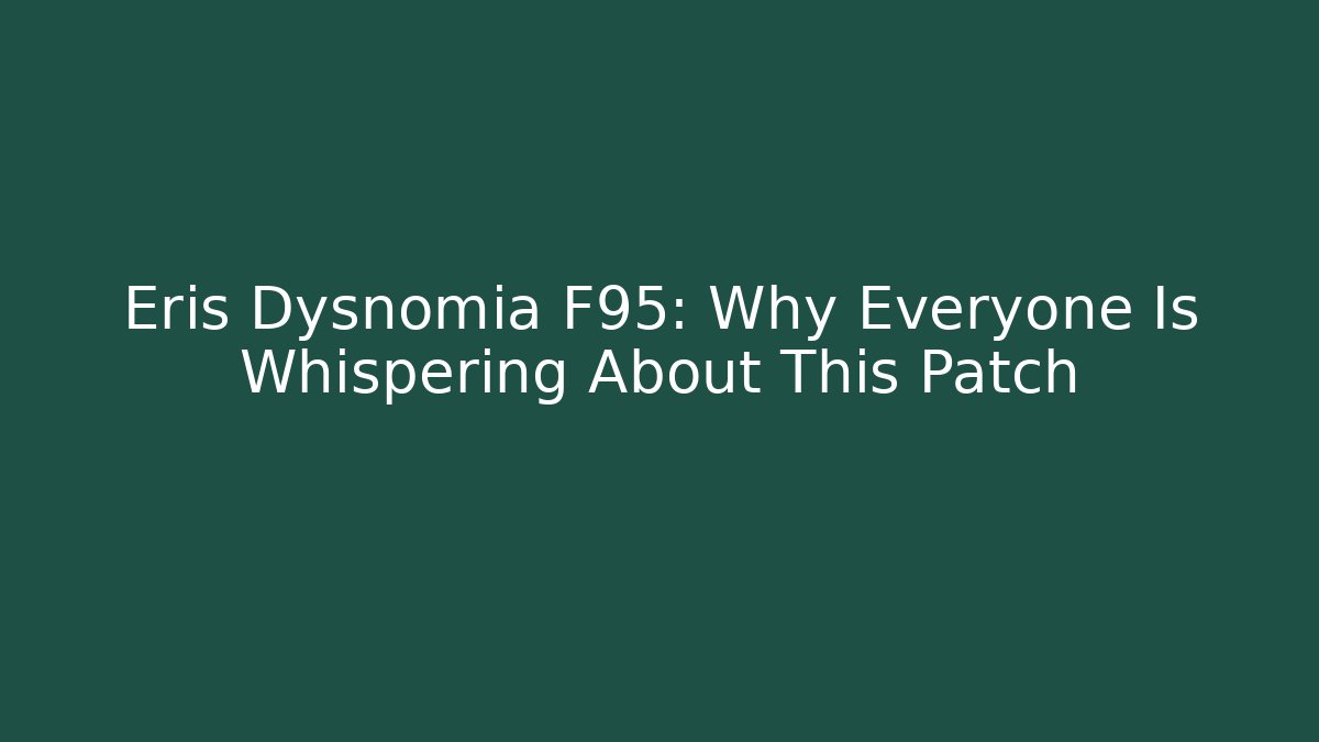 Eris Dysnomia F95: Why Everyone Is Whispering About This Patch