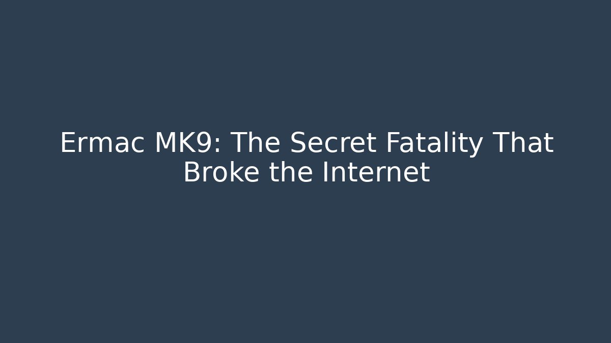 Ermac MK9: The Secret Fatality That Broke the Internet
