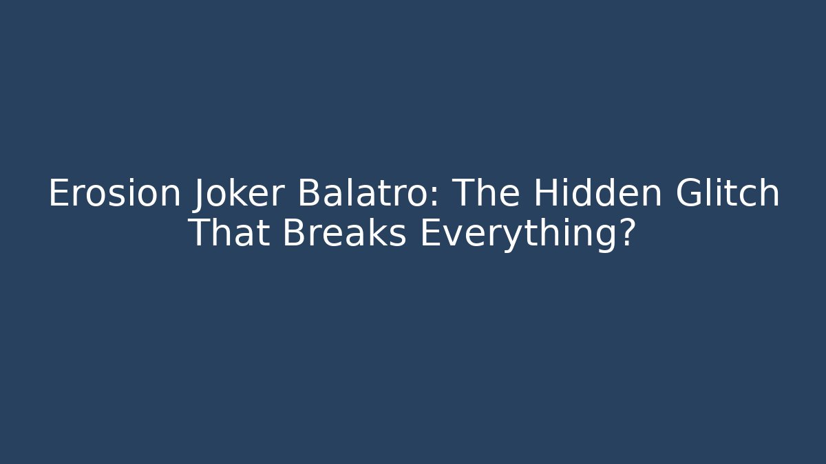 Erosion Joker Balatro: The Hidden Glitch That Breaks Everything?