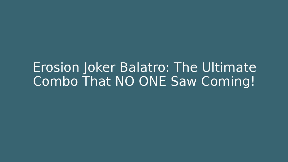 Erosion Joker Balatro: The Ultimate Combo That NO ONE Saw Coming!