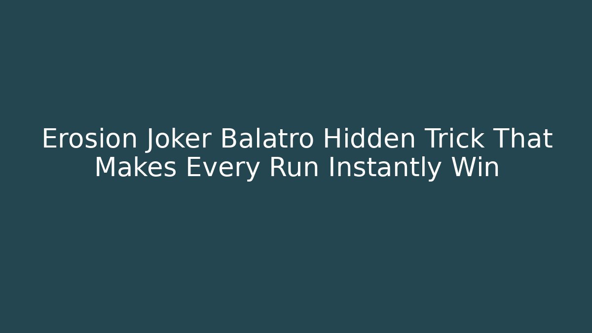 Erosion Joker Balatro Hidden Trick That Makes Every Run Instantly Win