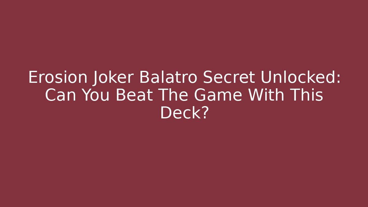 Erosion Joker Balatro Secret Unlocked: Can You Beat The Game With This Deck?
