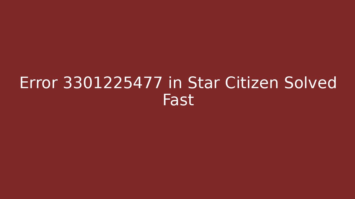 Error 3301225477 in Star Citizen Solved Fast - Create More Assets