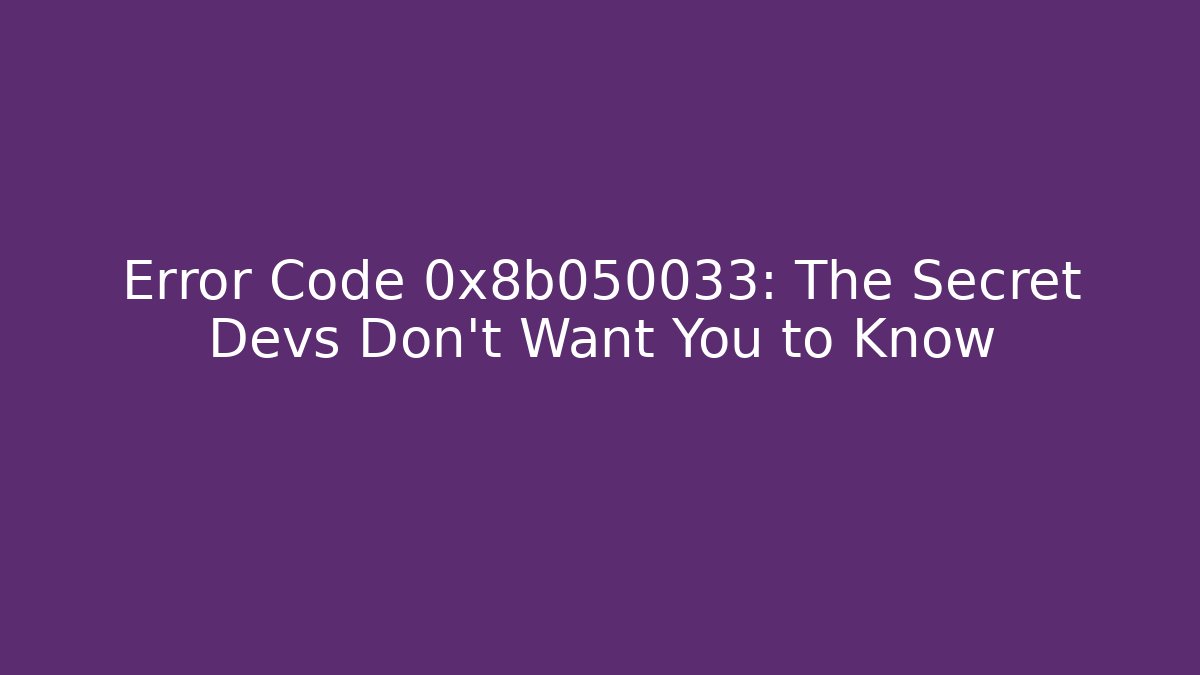 Error Code 0x8b050033: The Secret Devs Don’t Want You to Know - Create More Assets
