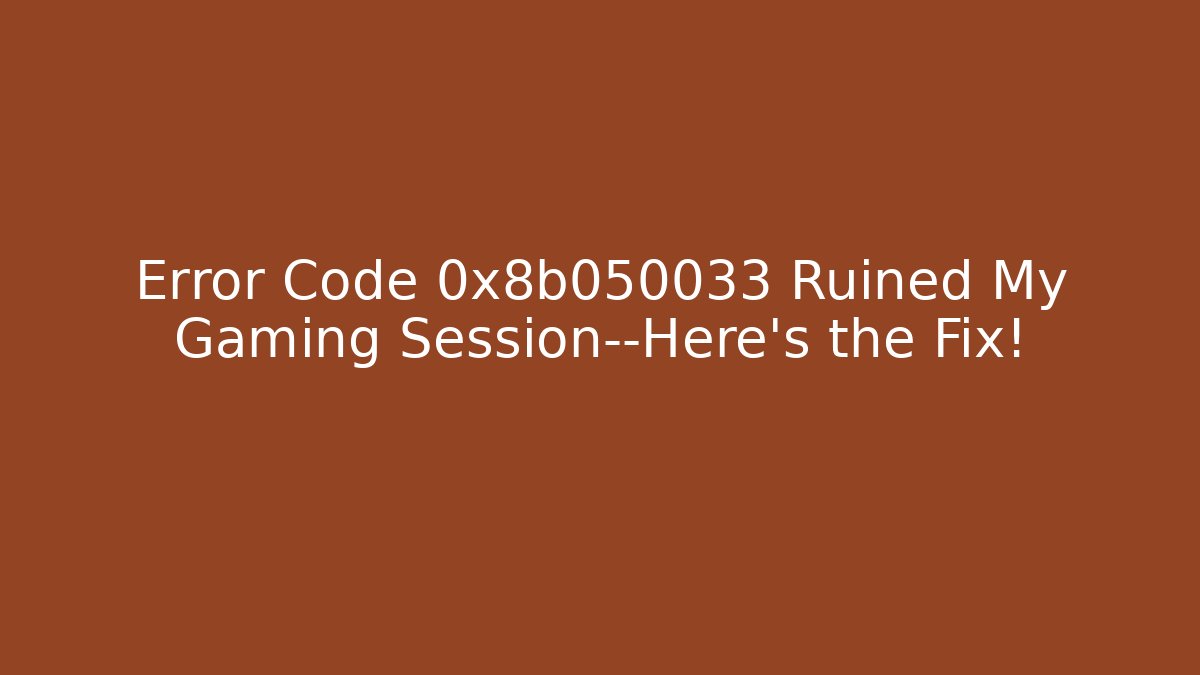 Error Code 0x8b050033 Ruined My Gaming Session—Here's the Fix! - Create More Assets