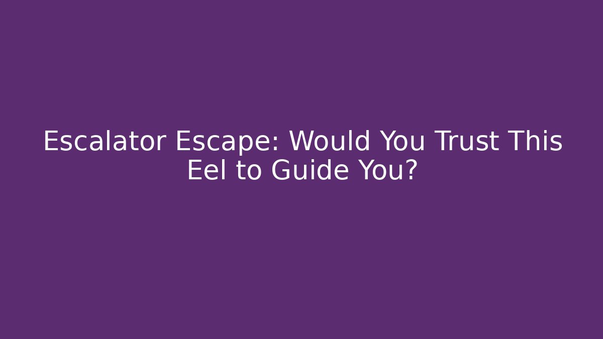 Escalator Escape: Would You Trust This Eel to Guide You?