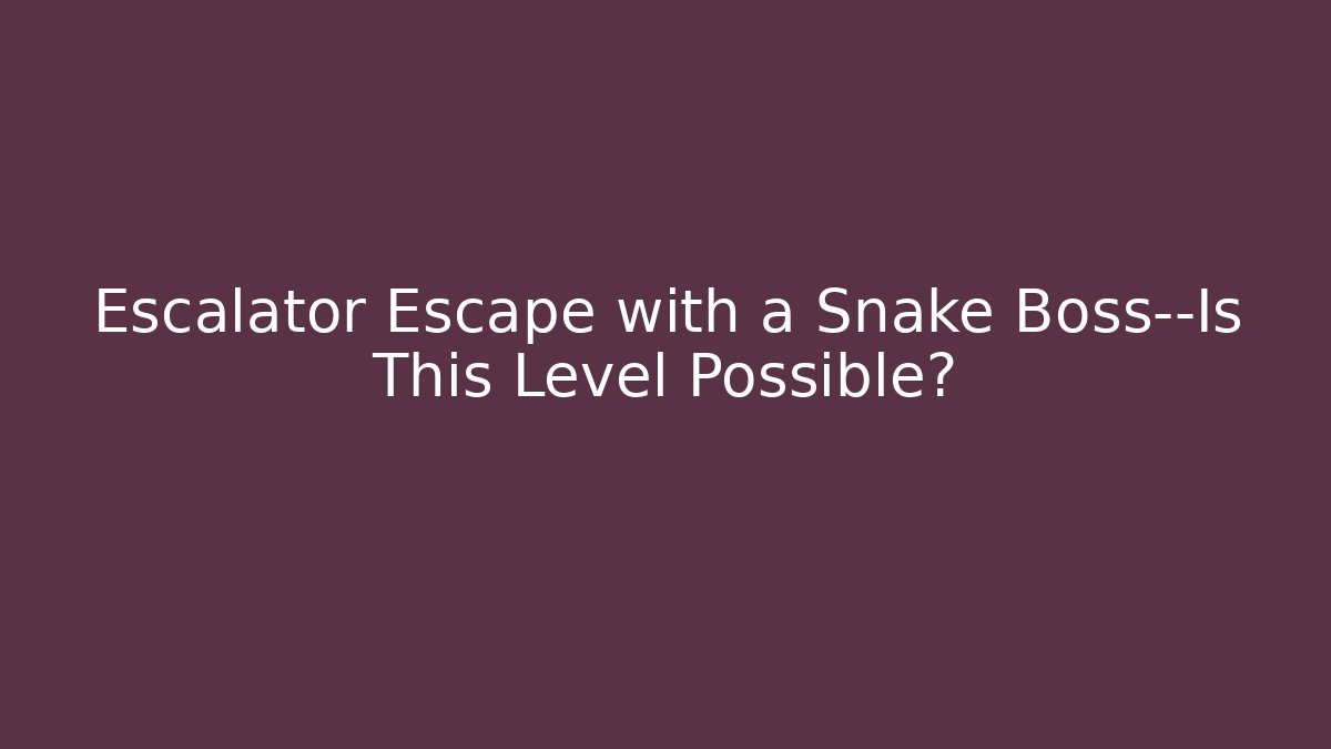 Escalator Escape with a Snake Boss—Is This Level Possible?