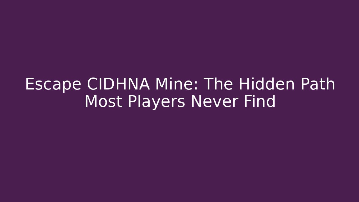 Escape CIDHNA Mine: The Hidden Path Most Players Never Find