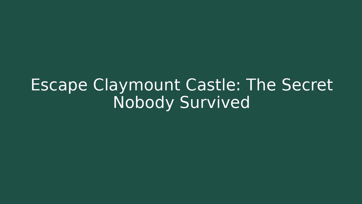 Escape Claymount Castle: The Secret Nobody Survived