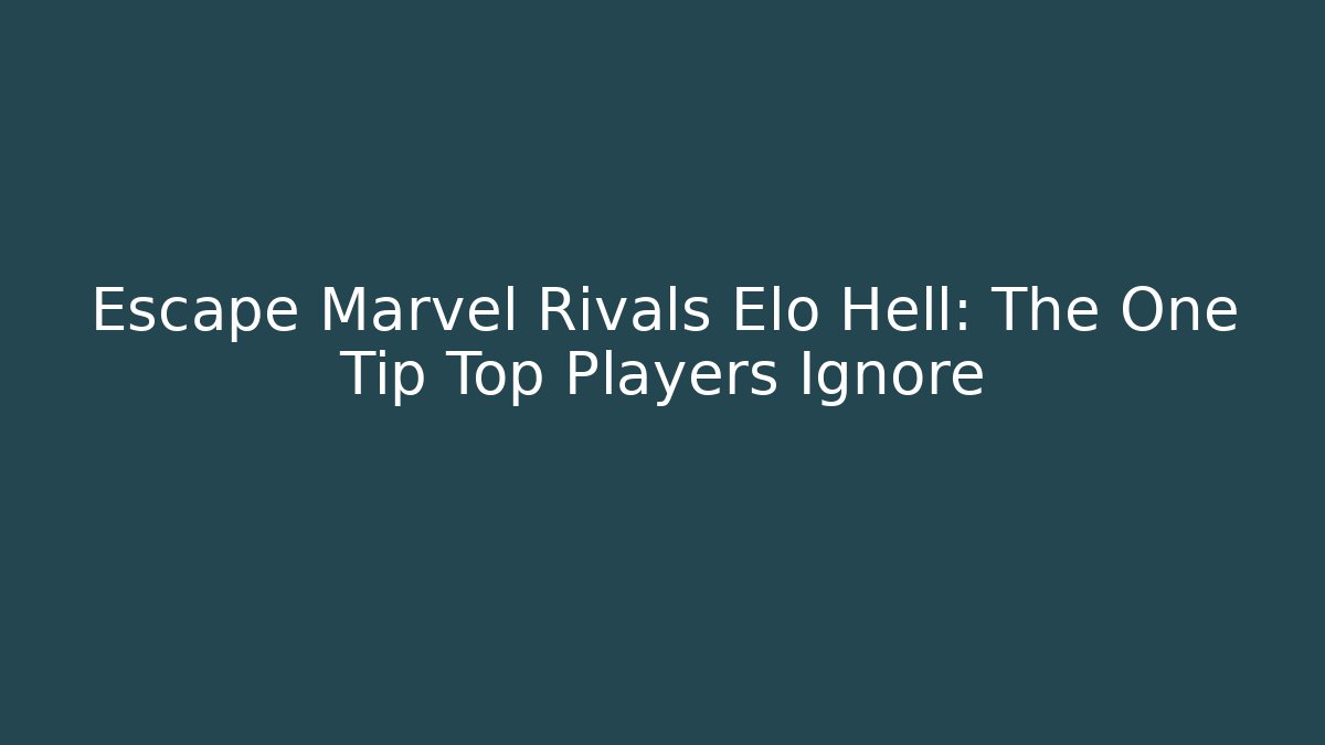 Escape Marvel Rivals Elo Hell: The One Tip Top Players Ignore