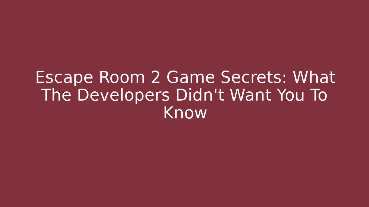 Escape Room 2 Game Secrets: What The Developers Didn't Want You To Know
