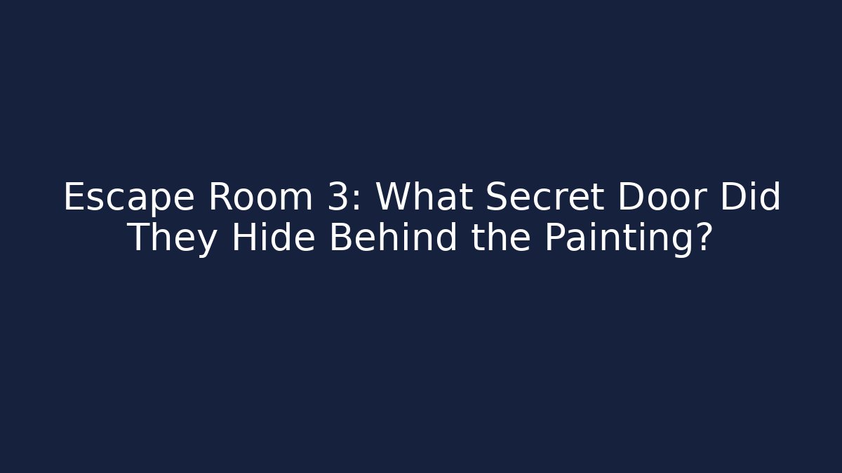 Escape Room 3: What Secret Door Did They Hide Behind the Painting?