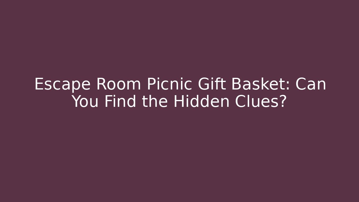 Escape Room Picnic Gift Basket: Can You Find the Hidden Clues?