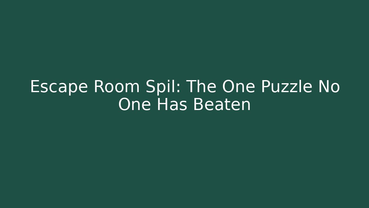 Escape Room Spil: The One Puzzle No One Has Beaten