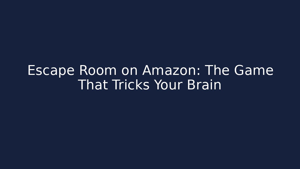 Escape Room on Amazon: The Game That Tricks Your Brain