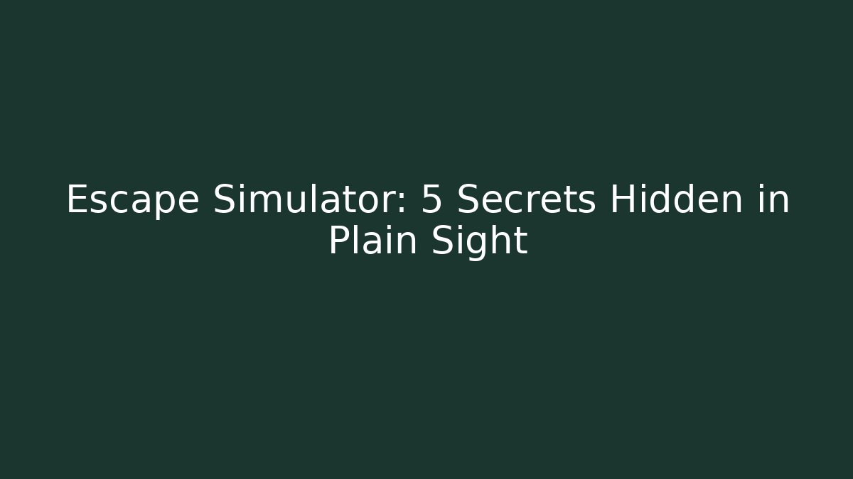 Escape Simulator: 5 Secrets Hidden in Plain Sight