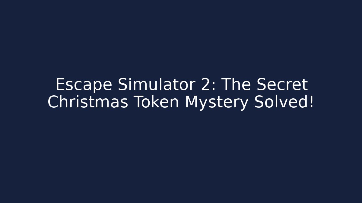 Escape Simulator 2: The Secret Christmas Token Mystery Solved!