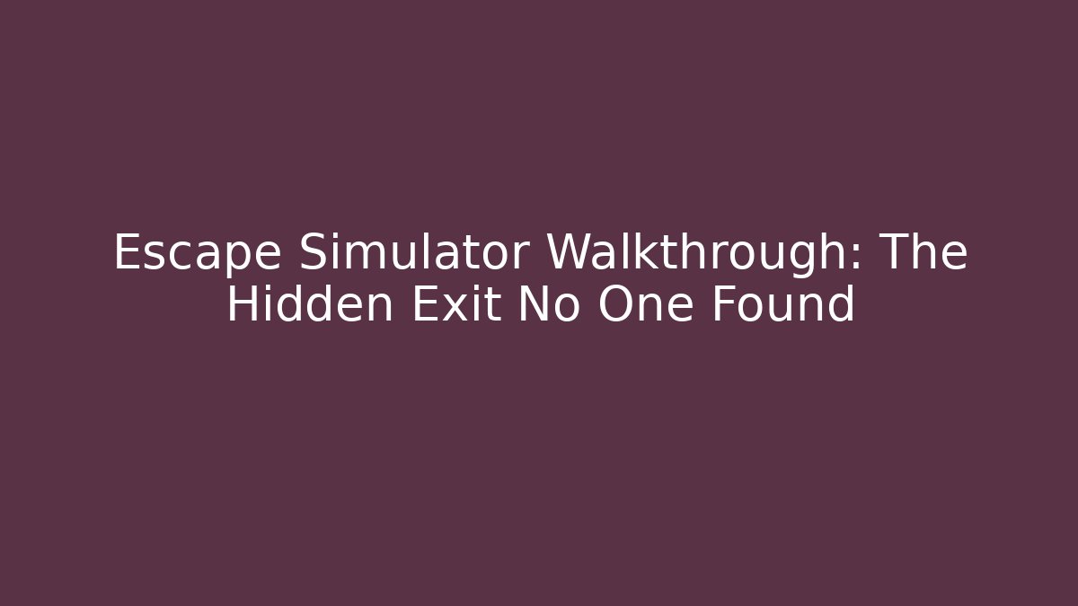 Escape Simulator Walkthrough: The Hidden Exit No One Found