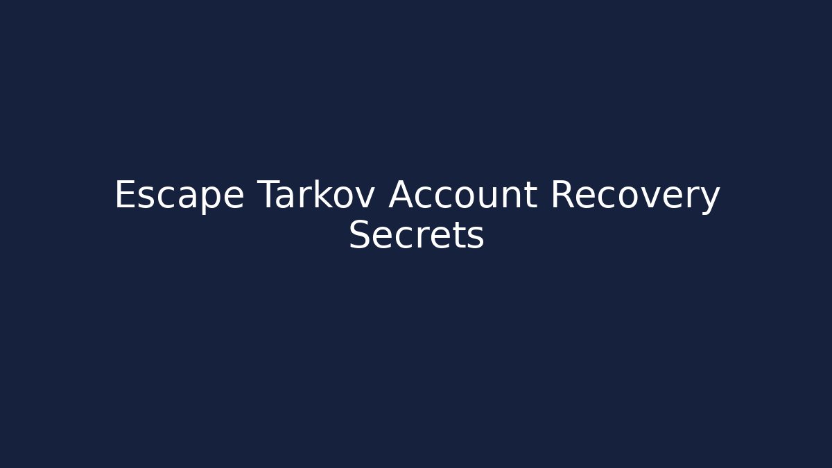 Escape Tarkov Account Recovery Secrets - Create More Assets