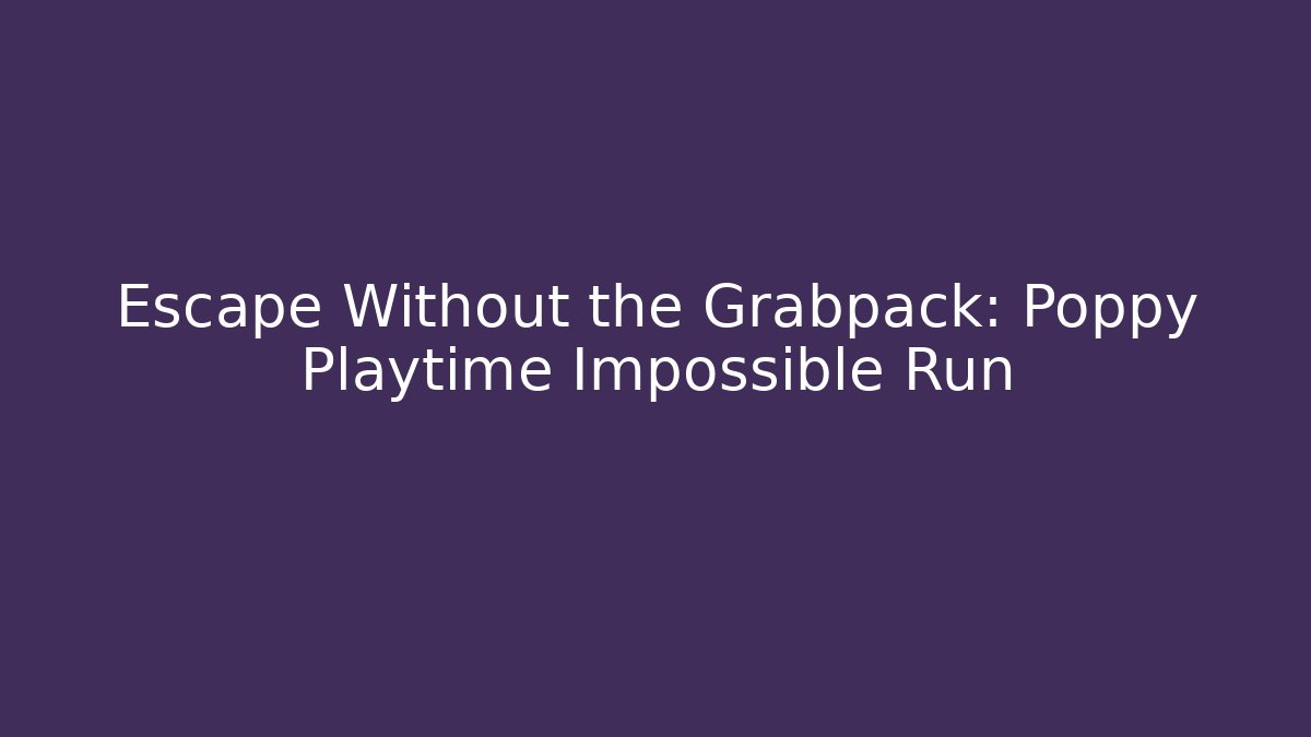 Escape Without the Grabpack: Poppy Playtime Impossible Run - Create More Assets