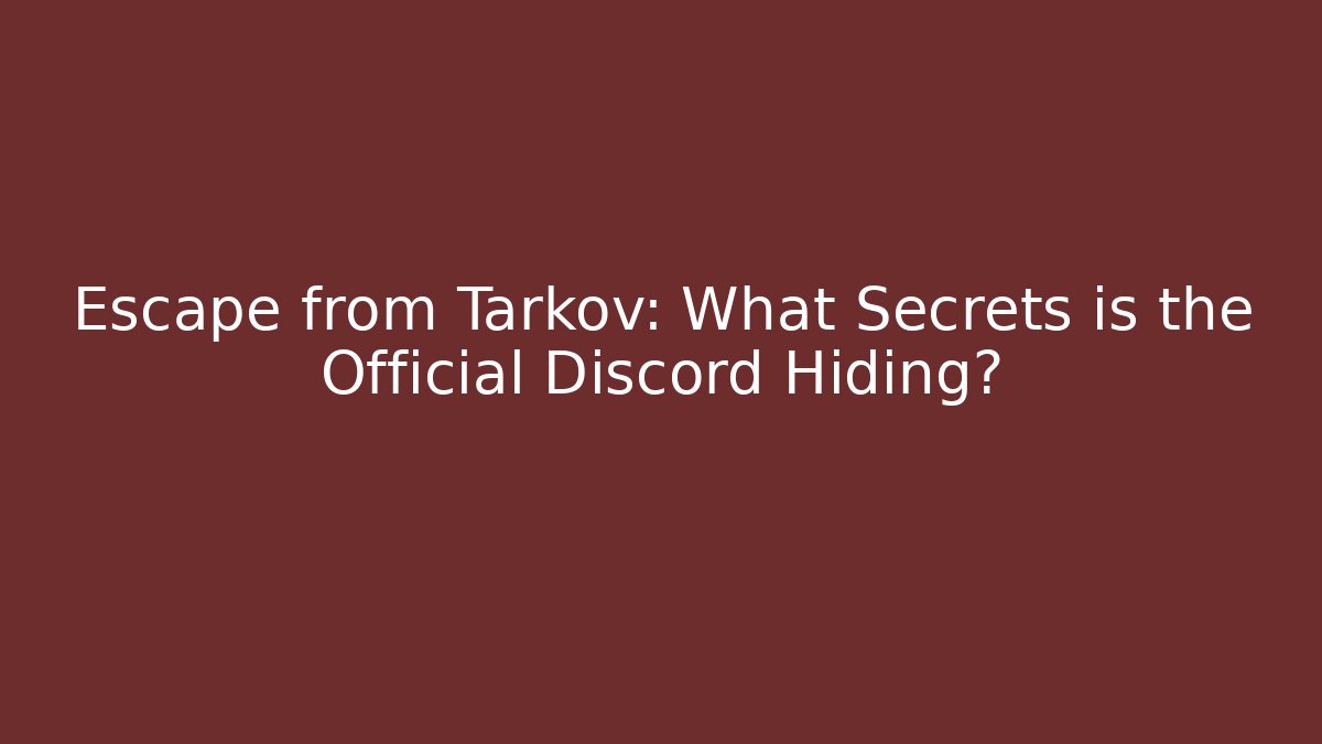 Escape from Tarkov: What Secrets is the Official Discord Hiding? - Create More Assets