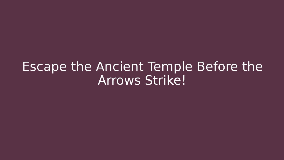Escape the Ancient Temple Before the Arrows Strike!