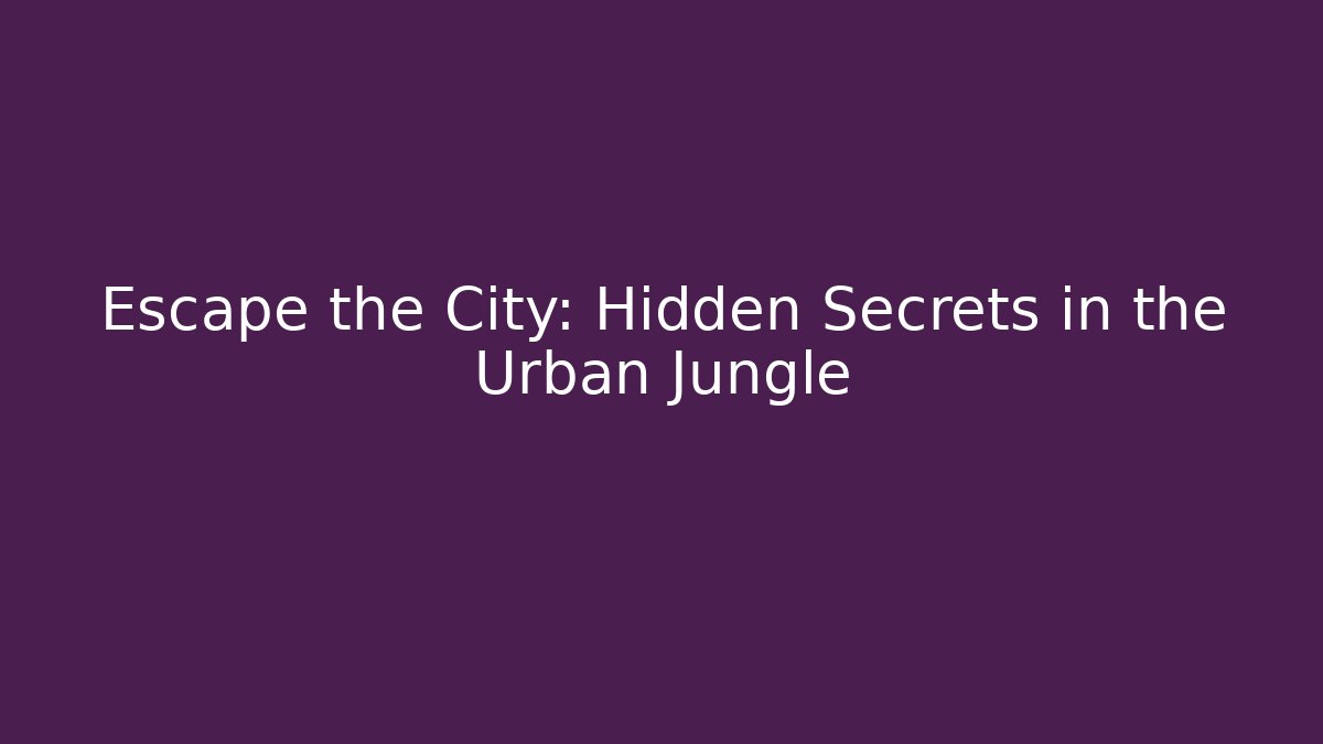 Escape the City: Hidden Secrets in the Urban Jungle