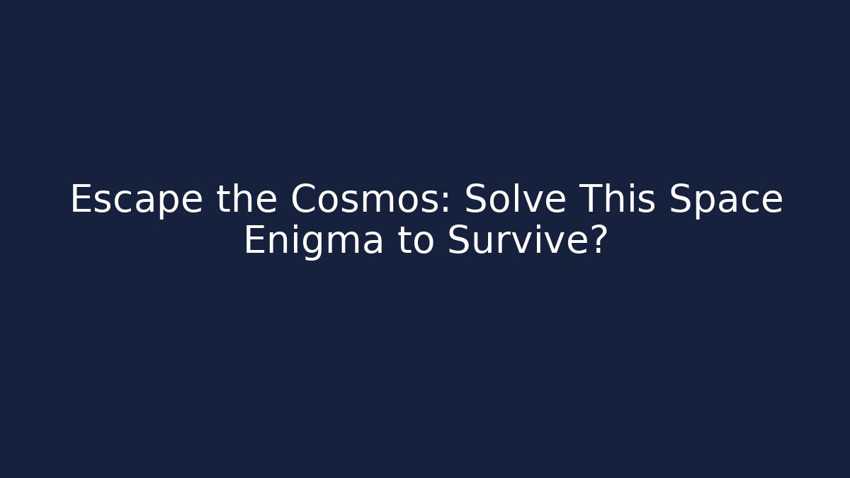 Escape the Cosmos: Solve This Space Enigma to Survive?