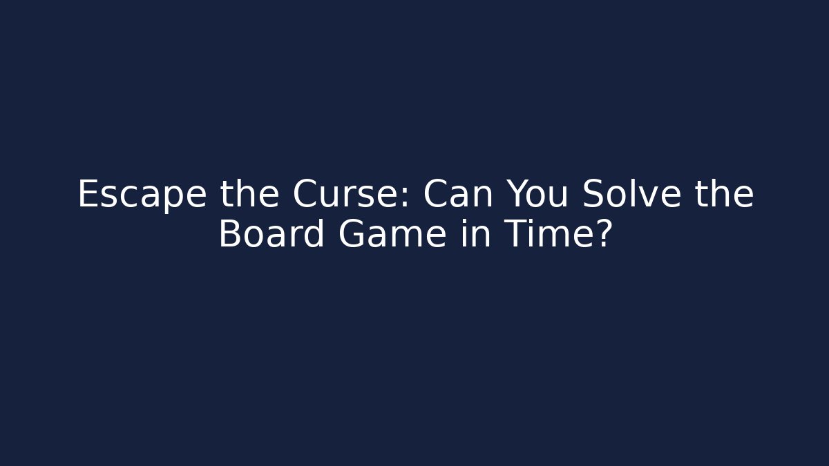 Escape the Curse: Can You Solve the Board Game in Time?