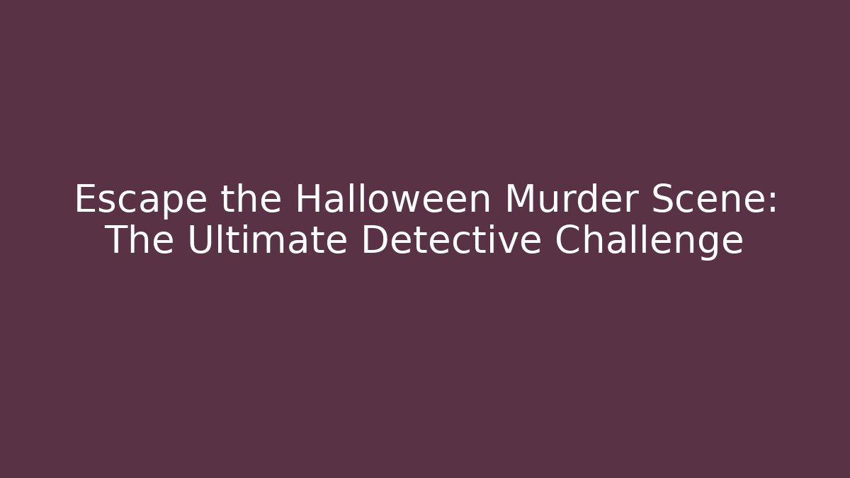 Escape the Halloween Murder Scene: The Ultimate Detective Challenge