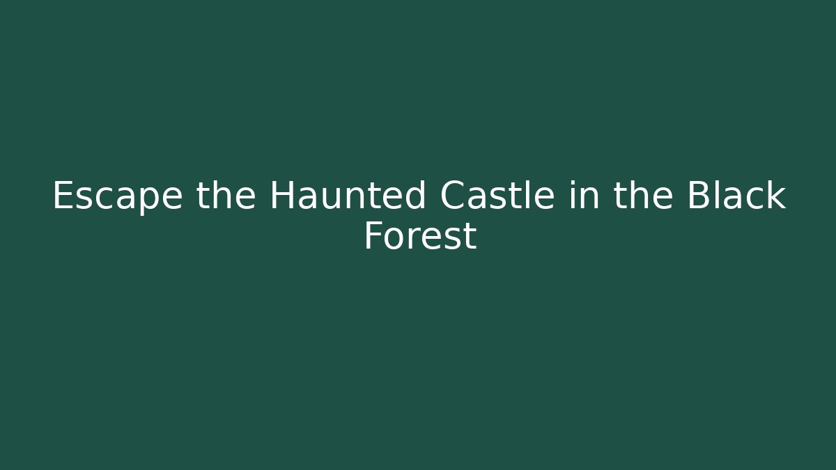Escape the Haunted Castle in the Black Forest