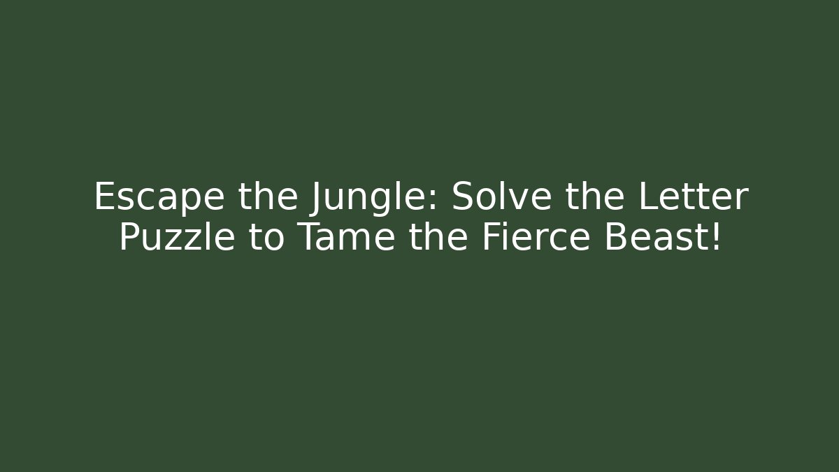 Escape the Jungle: Solve the Letter Puzzle to Tame the Fierce Beast!