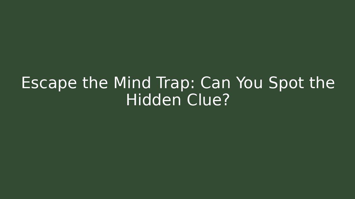 Escape the Mind Trap: Can You Spot the Hidden Clue?