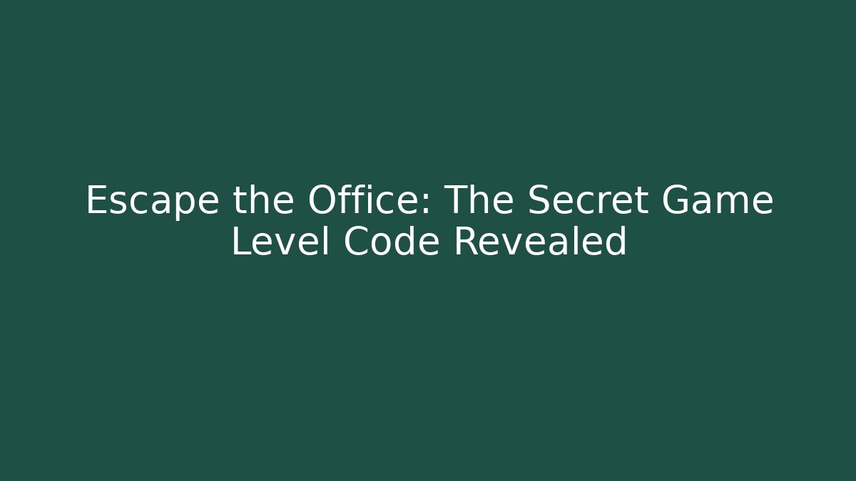 Escape the Office: The Secret Game Level Code Revealed