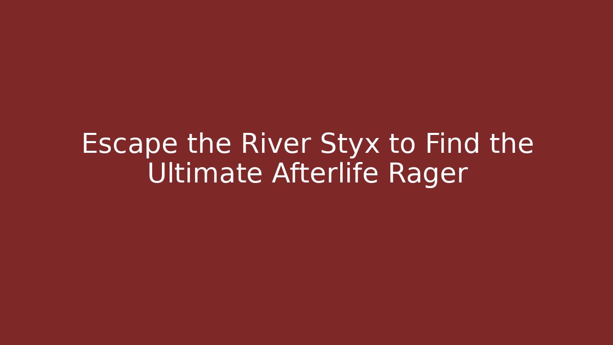 Escape the River Styx to Find the Ultimate Afterlife Rager