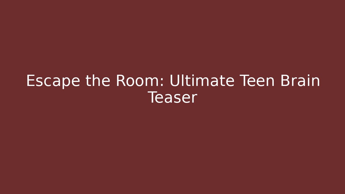 Escape the Room: Ultimate Teen Brain Teaser