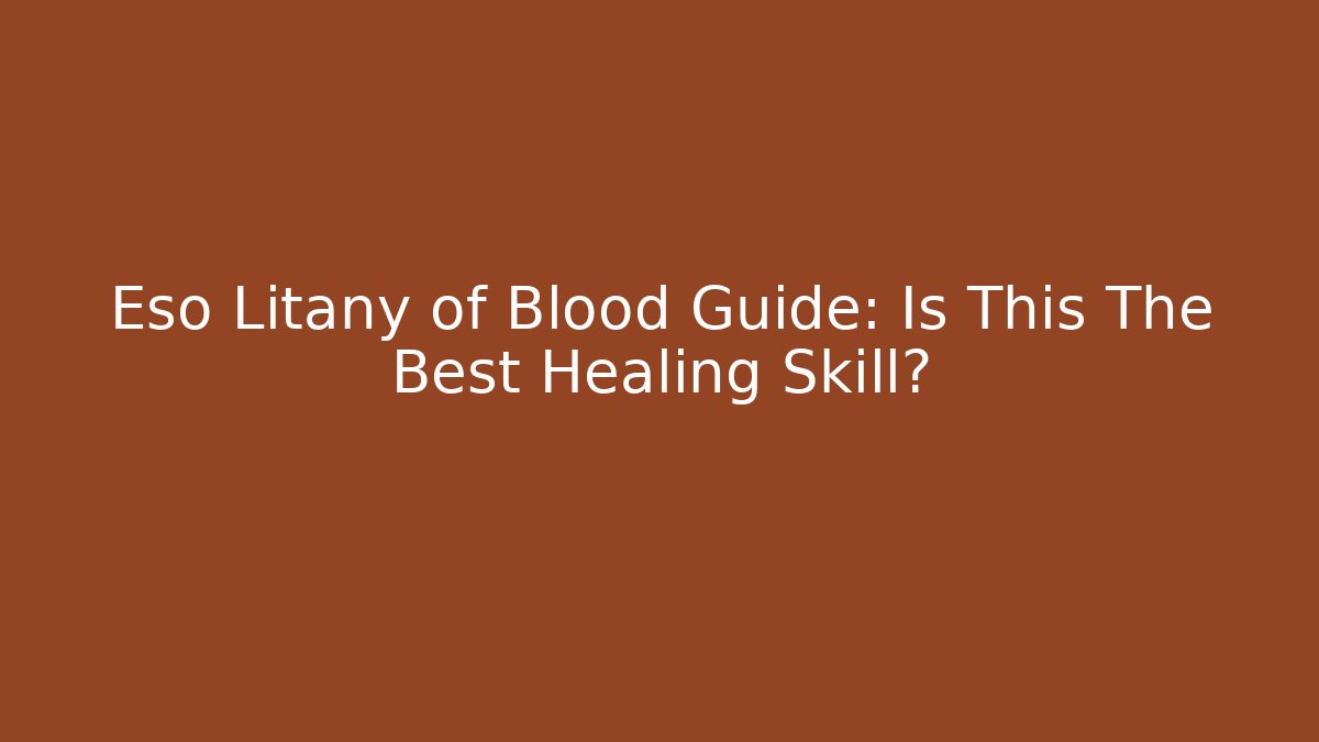 Eso Litany of Blood Guide: Is This The Best Healing Skill?
