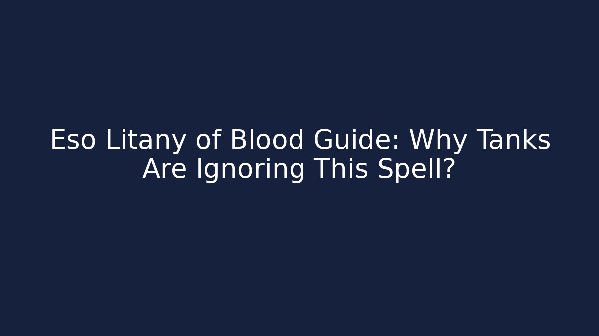 Eso Litany of Blood Guide: Why Tanks Are Ignoring This Spell?