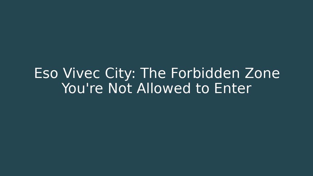 Eso Vivec City: The Forbidden Zone You're Not Allowed to Enter