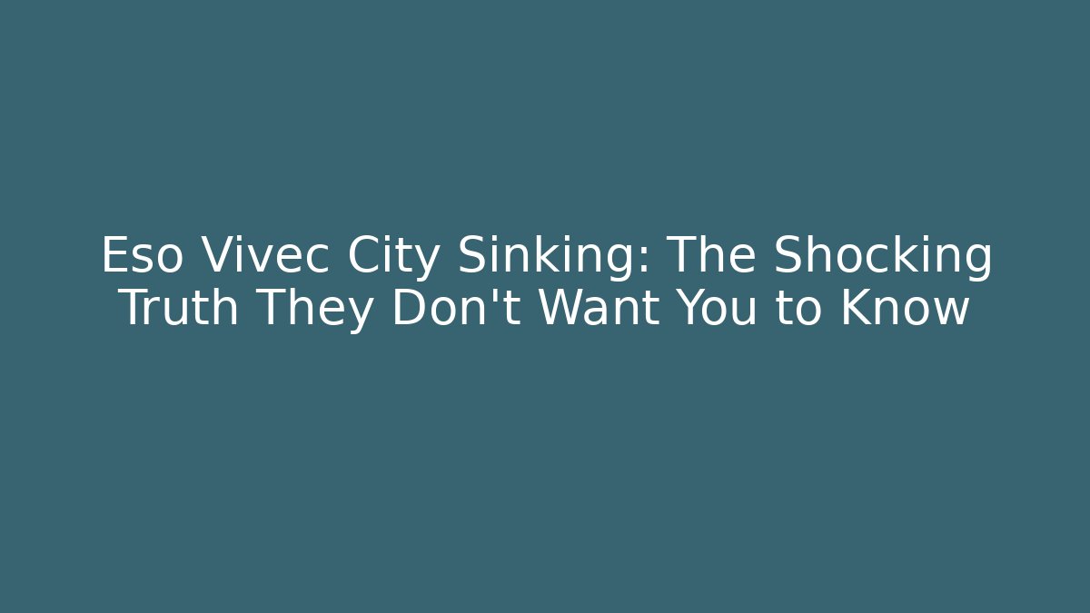 Eso Vivec City Sinking: The Shocking Truth They Don't Want You to Know