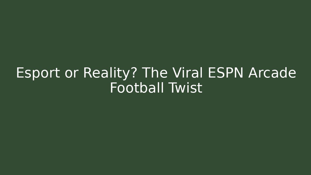 Esport or Reality? The Viral ESPN Arcade Football Twist
