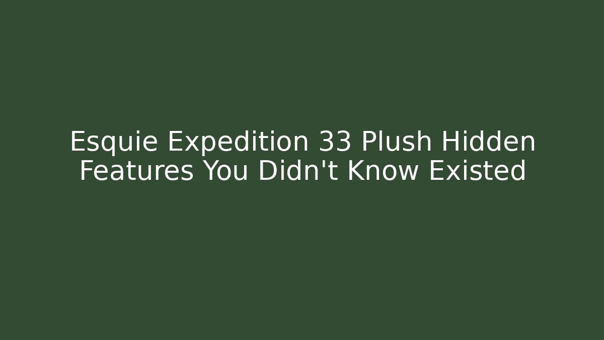 Esquie Expedition 33 Plush Hidden Features You Didn't Know Existed