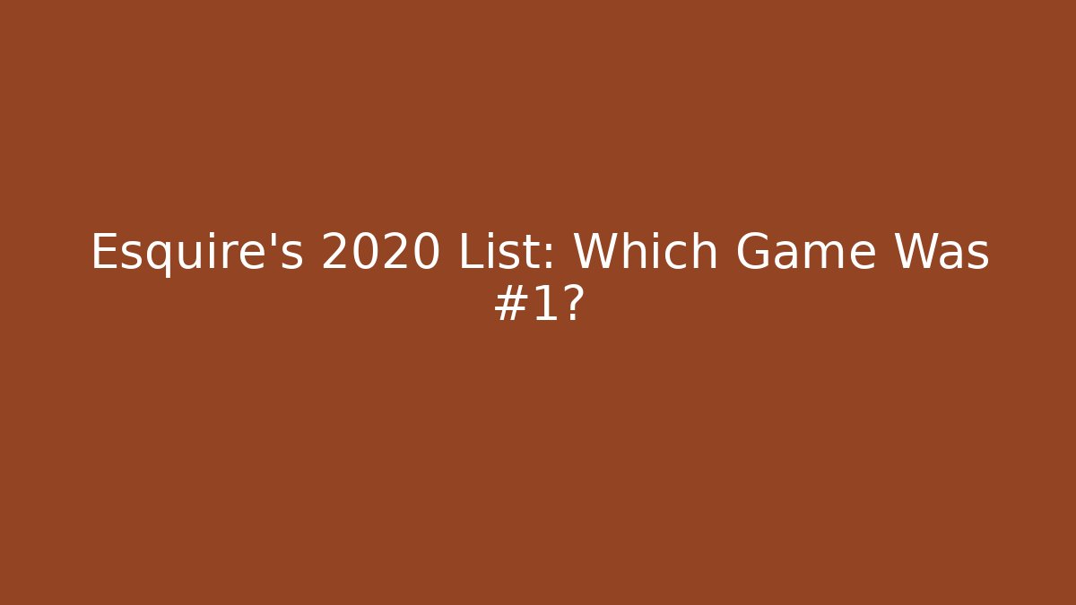 Esquire's 2020 List: Which Game Was #1?