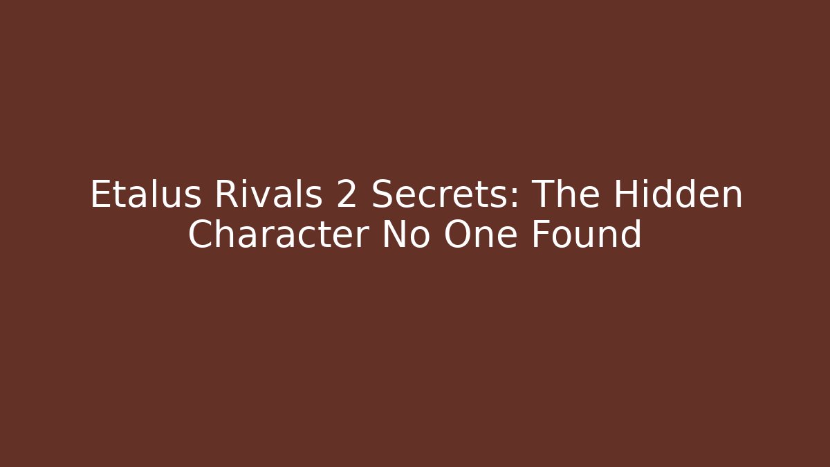 Etalus Rivals 2 Secrets: The Hidden Character No One Found
